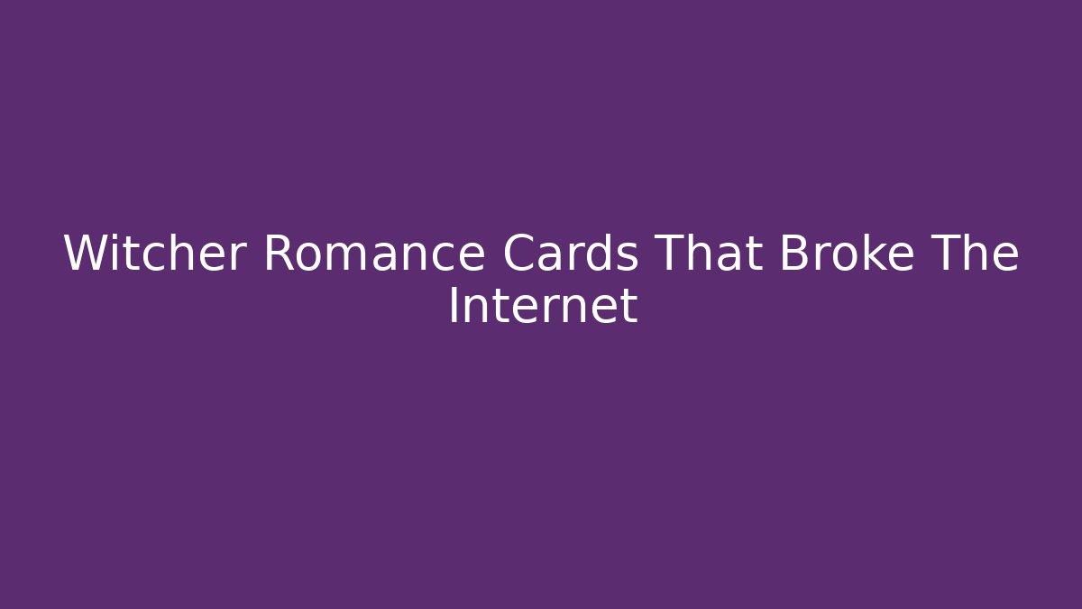 Witcher Romance Cards That Broke The Internet