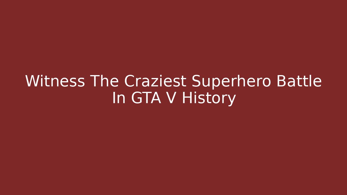 Witness The Craziest Superhero Battle In GTA V History