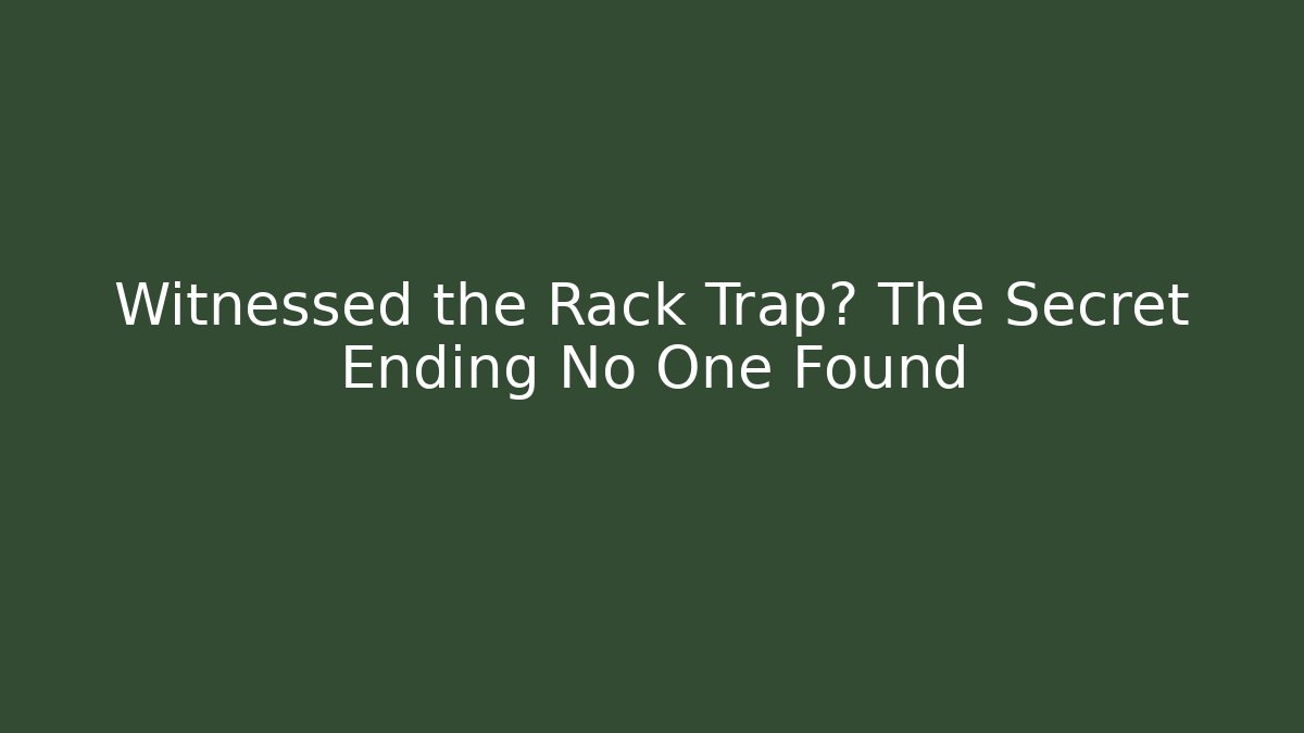 Witnessed the Rack Trap? The Secret Ending No One Found