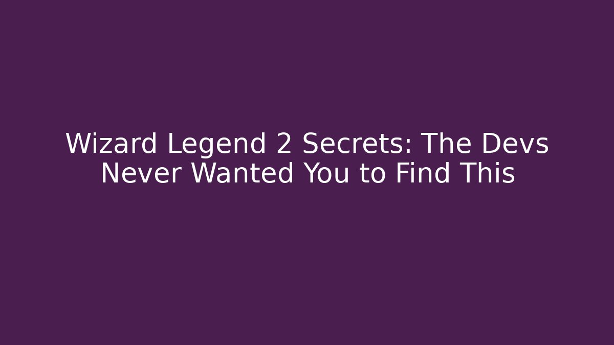Wizard Legend 2 Secrets: The Devs Never Wanted You to Find This