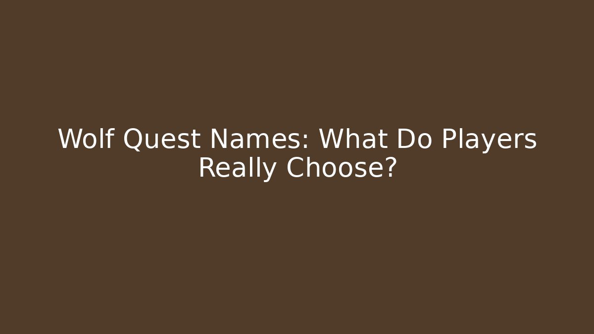 Wolf Quest Names: What Do Players Really Choose?