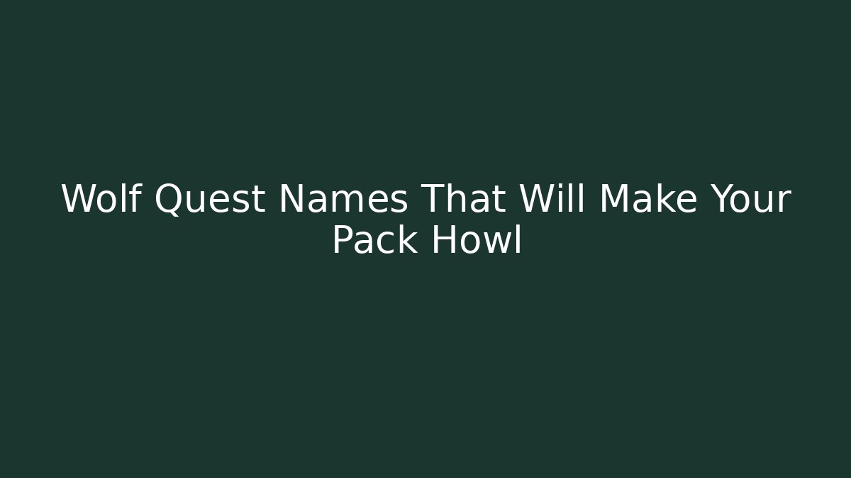 Wolf Quest Names That Will Make Your Pack Howl - Buddy Program