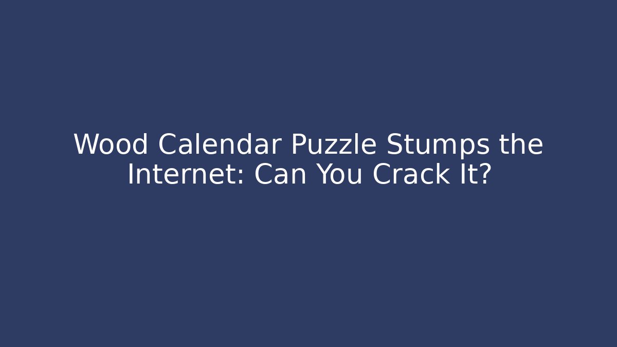 Wood Calendar Puzzle Stumps the Internet: Can You Crack It? - Buddy Program