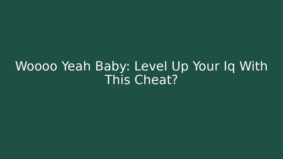 Woooo Yeah Baby: Level Up Your Iq With This Cheat? - Buddy Program