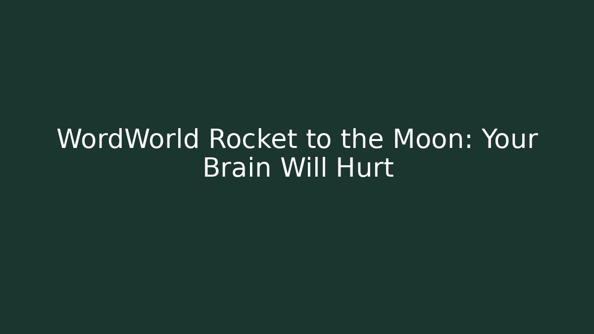 WordWorld Rocket to the Moon: Your Brain Will Hurt