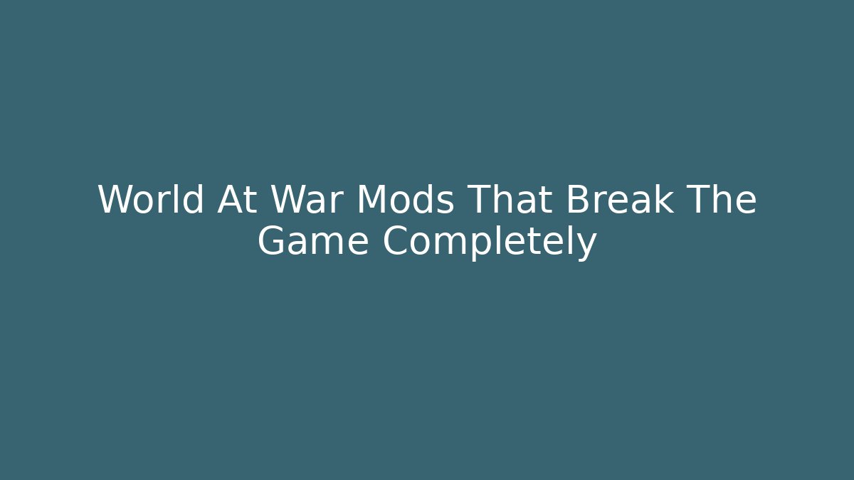 World At War Mods That Break The Game Completely