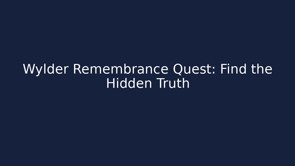 Wylder Remembrance Quest: Find the Hidden Truth