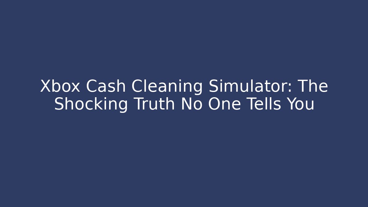 Xbox Cash Cleaning Simulator: The Shocking Truth No One Tells You - Buddy Program