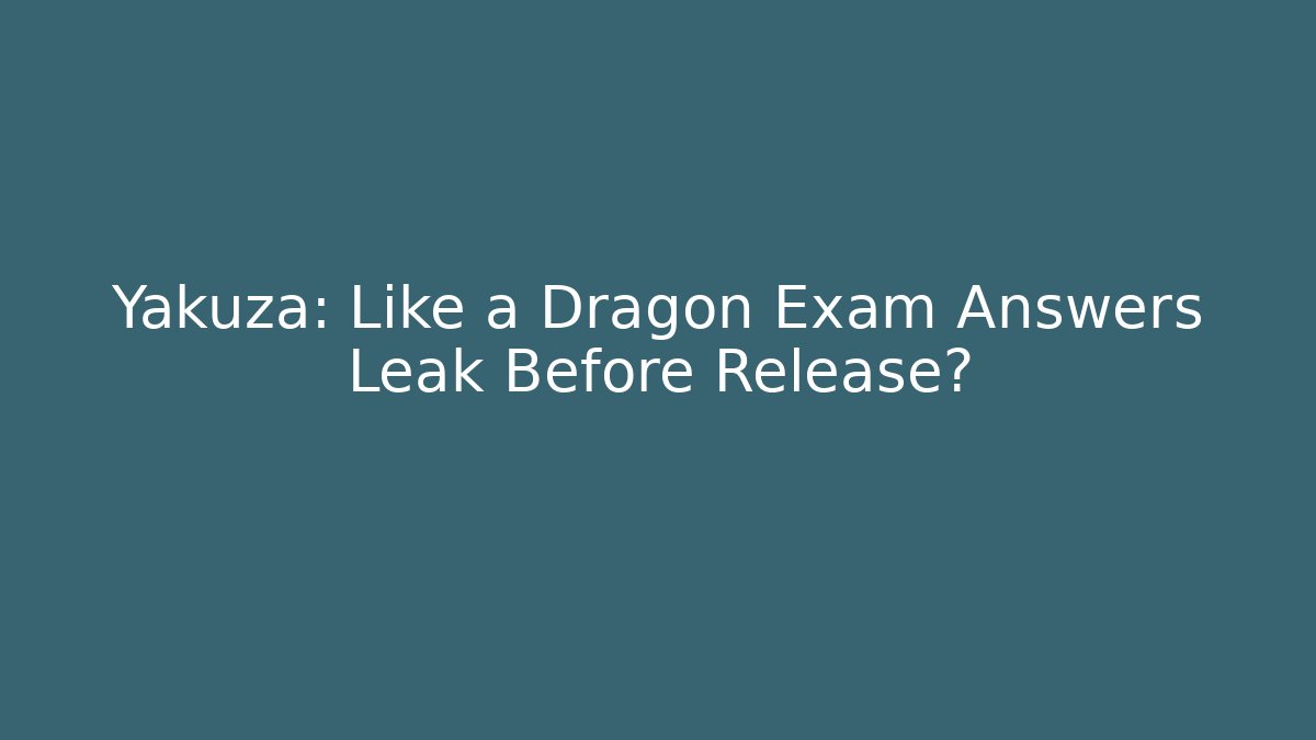 Yakuza: Like a Dragon Exam Answers Leak Before Release?