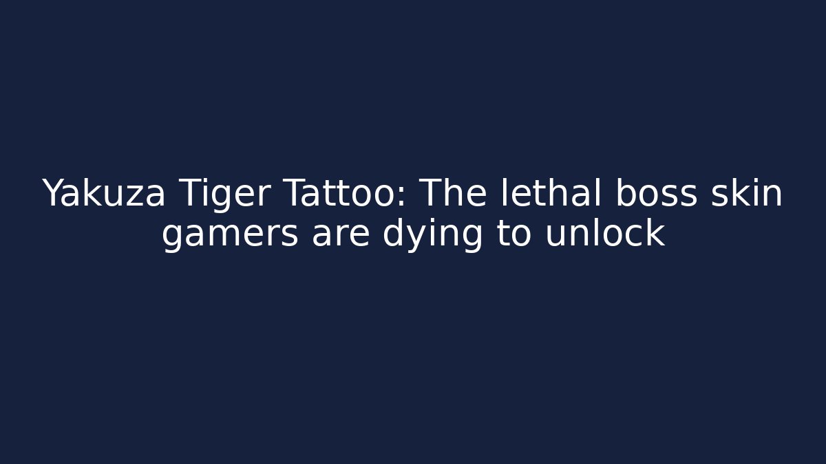 Yakuza Tiger Tattoo: The lethal boss skin gamers are dying to unlock