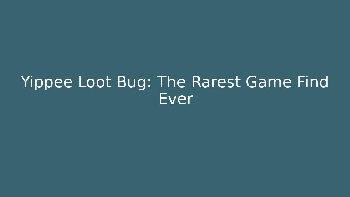 Yippee Loot Bug: The Rarest Game Find Ever - Buddy Program