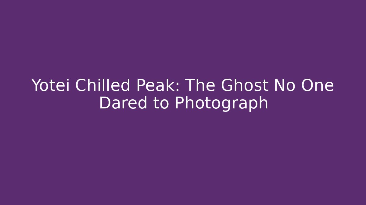 Yotei Chilled Peak: The Ghost No One Dared to Photograph