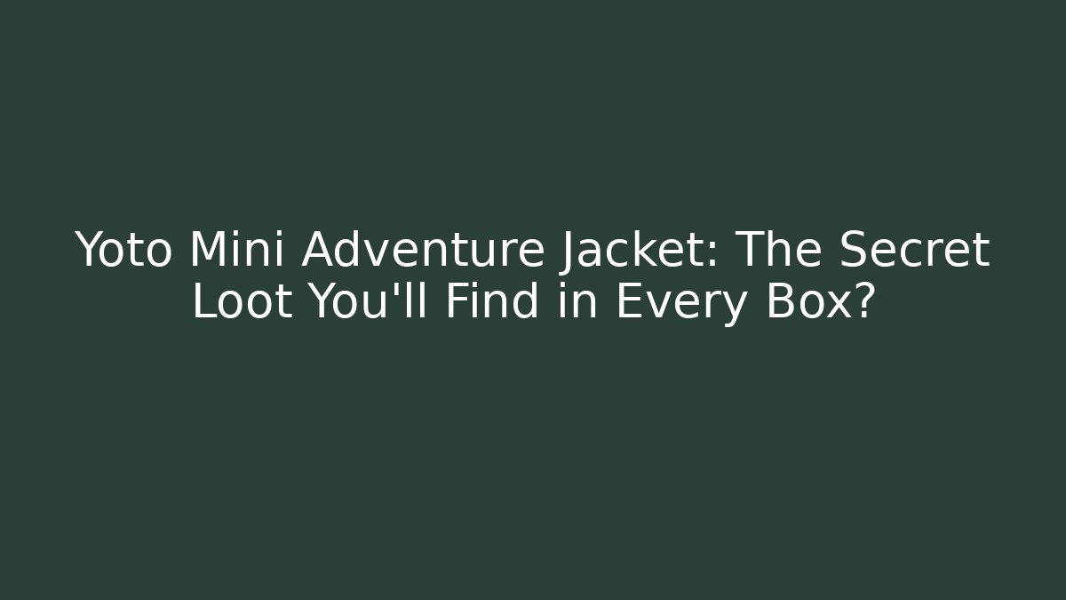 Yoto Mini Adventure Jacket: The Secret Loot You'll Find in Every Box?