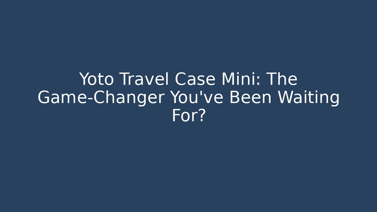 Yoto Travel Case Mini: The Game-Changer You’ve Been Waiting For?