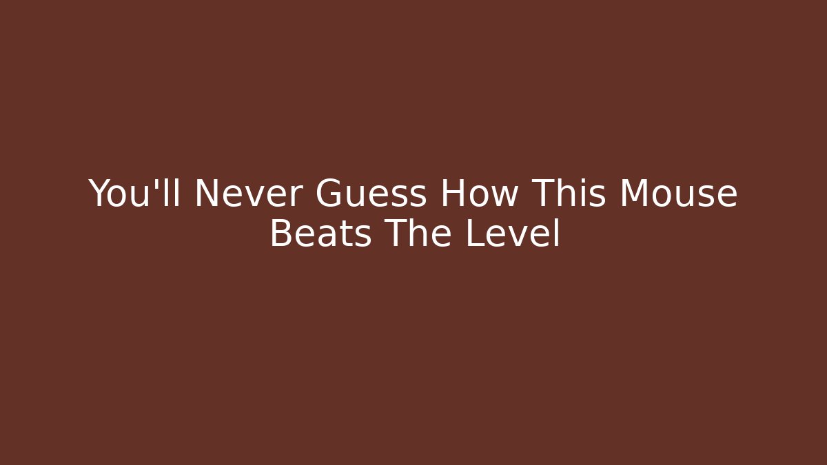 You'll Never Guess How This Mouse Beats The Level