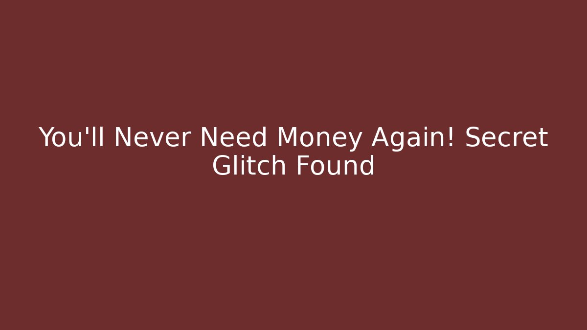 You'll Never Need Money Again! Secret Glitch Found