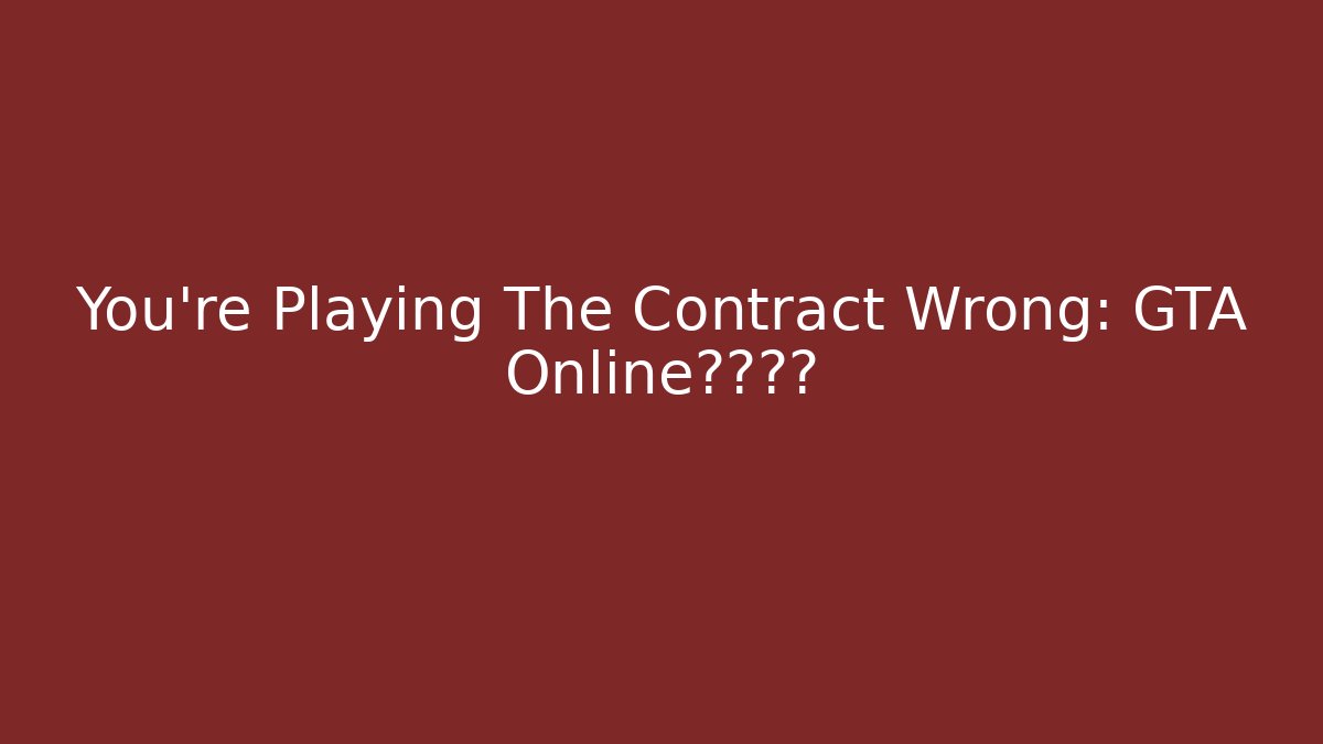 You're Playing The Contract Wrong: GTA Online终极指南