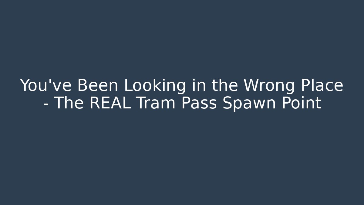 You've Been Looking in the Wrong Place - The REAL Tram Pass Spawn Point - Buddy Program