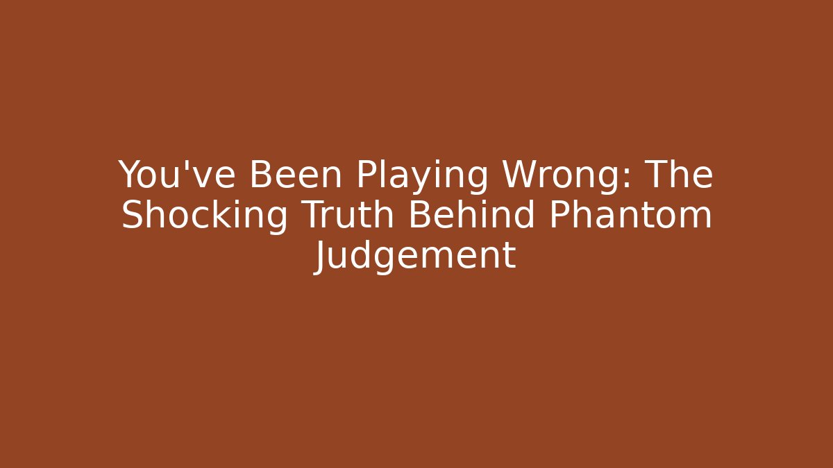 You've Been Playing Wrong: The Shocking Truth Behind Phantom Judgement - Buddy Program