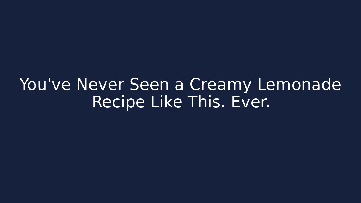 You've Never Seen a Creamy Lemonade Recipe Like This. Ever. - Buddy Program