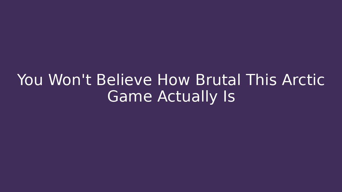 You Won't Believe How Brutal This Arctic Game Actually Is