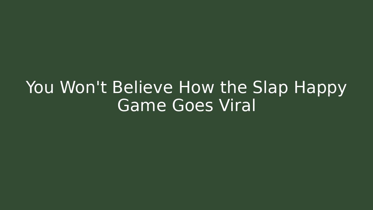 You Won't Believe How the Slap Happy Game Goes Viral