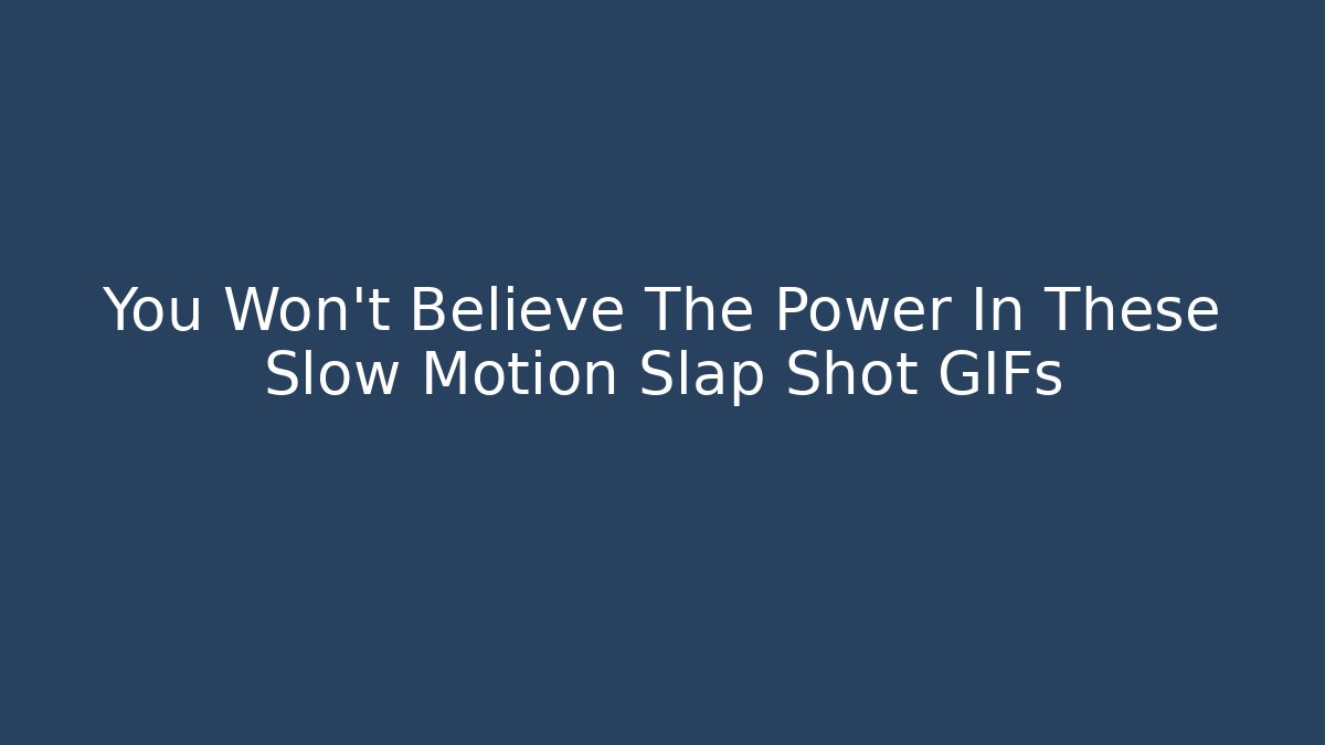 You Won't Believe The Power In These Slow Motion Slap Shot GIFs