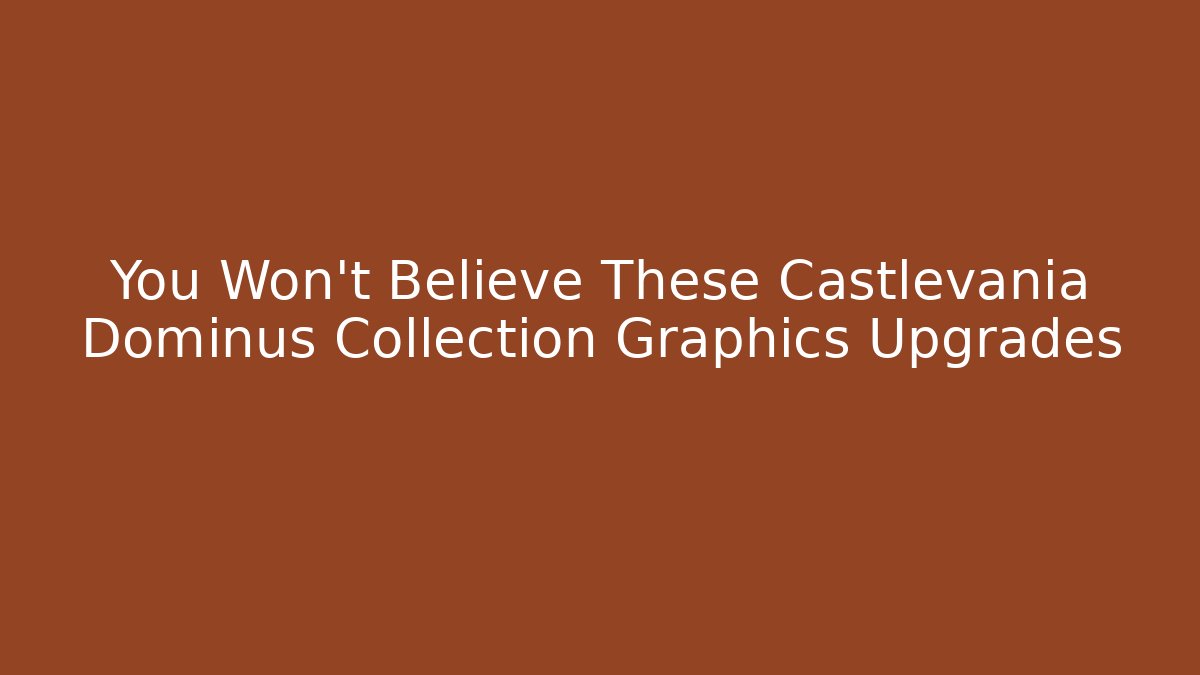 You Won't Believe These Castlevania Dominus Collection Graphics Upgrades