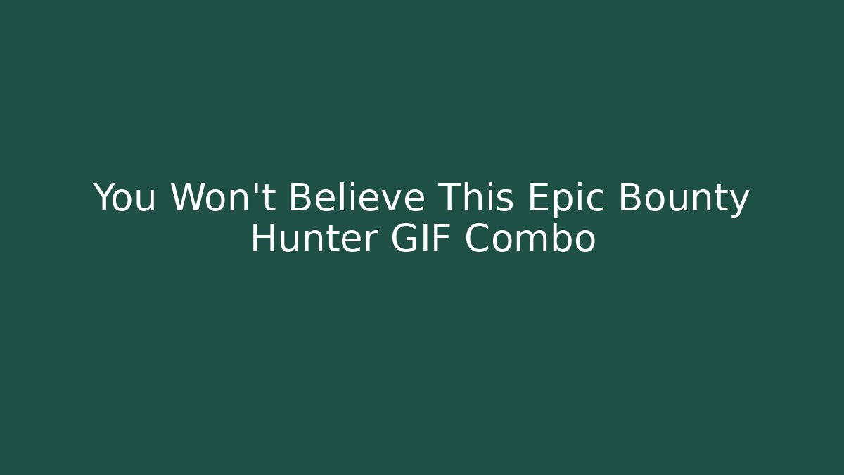 You Won't Believe This Epic Bounty Hunter GIF Combo