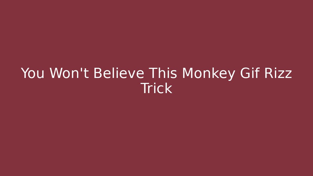 You Won't Believe This Monkey Gif Rizz Trick