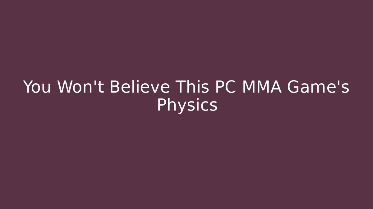 You Won't Believe This PC MMA Game's Physics