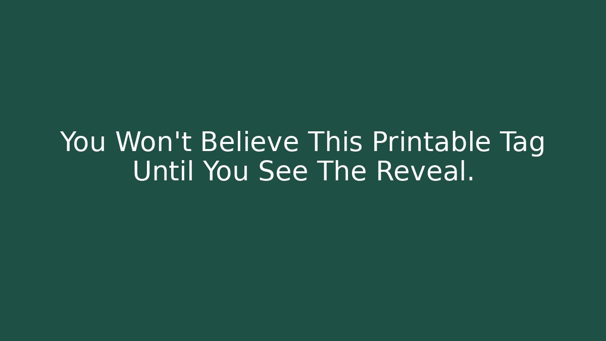 You Won't Believe This Printable Tag Until You See The Reveal.