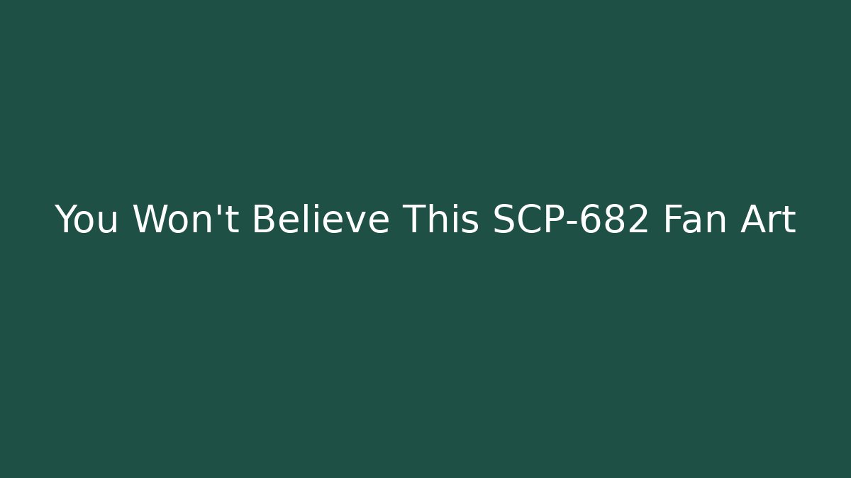 You Won't Believe This SCP-682 Fan Art - Buddy Program