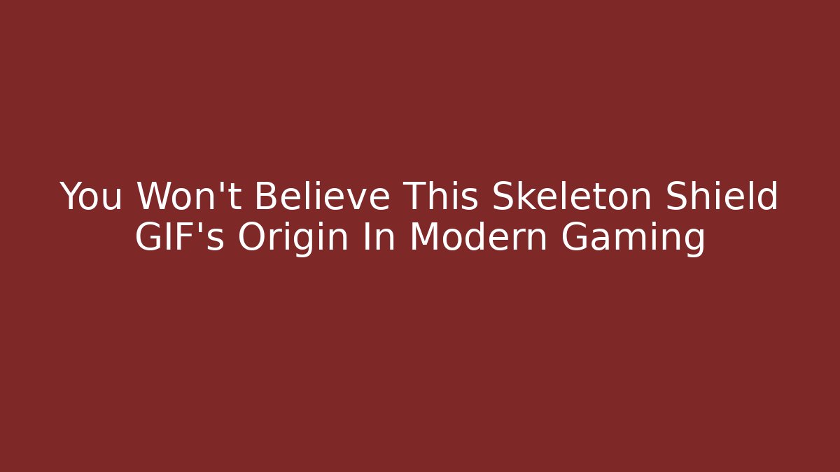 You Won't Believe This Skeleton Shield GIF's Origin In Modern Gaming