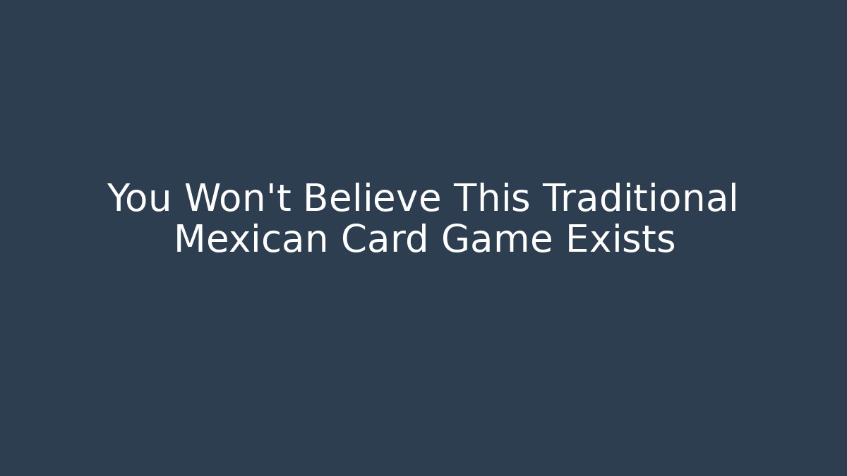 You Won't Believe This Traditional Mexican Card Game Exists