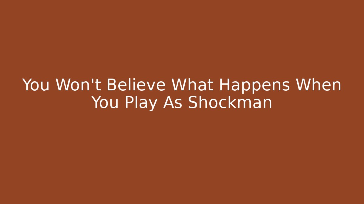 You Won't Believe What Happens When You Play As Shockman
