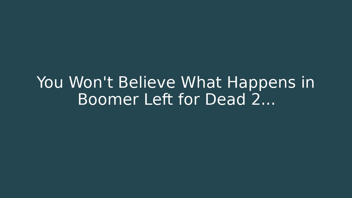 You Won't Believe What Happens in Boomer Left for Dead 2...