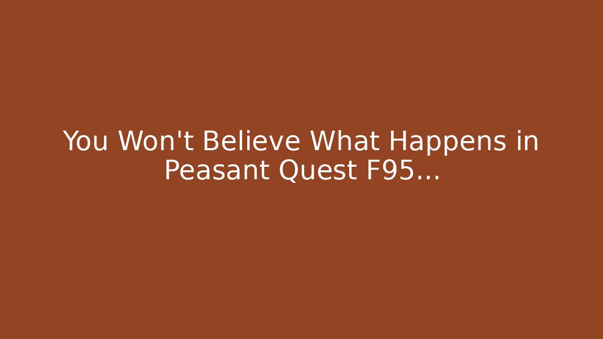 You Won't Believe What Happens in Peasant Quest F95...