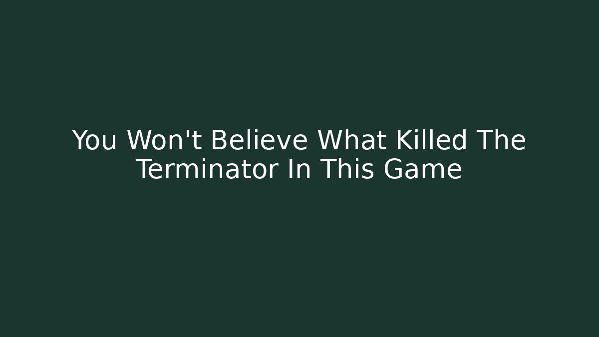 You Won't Believe What Killed The Terminator In This Game