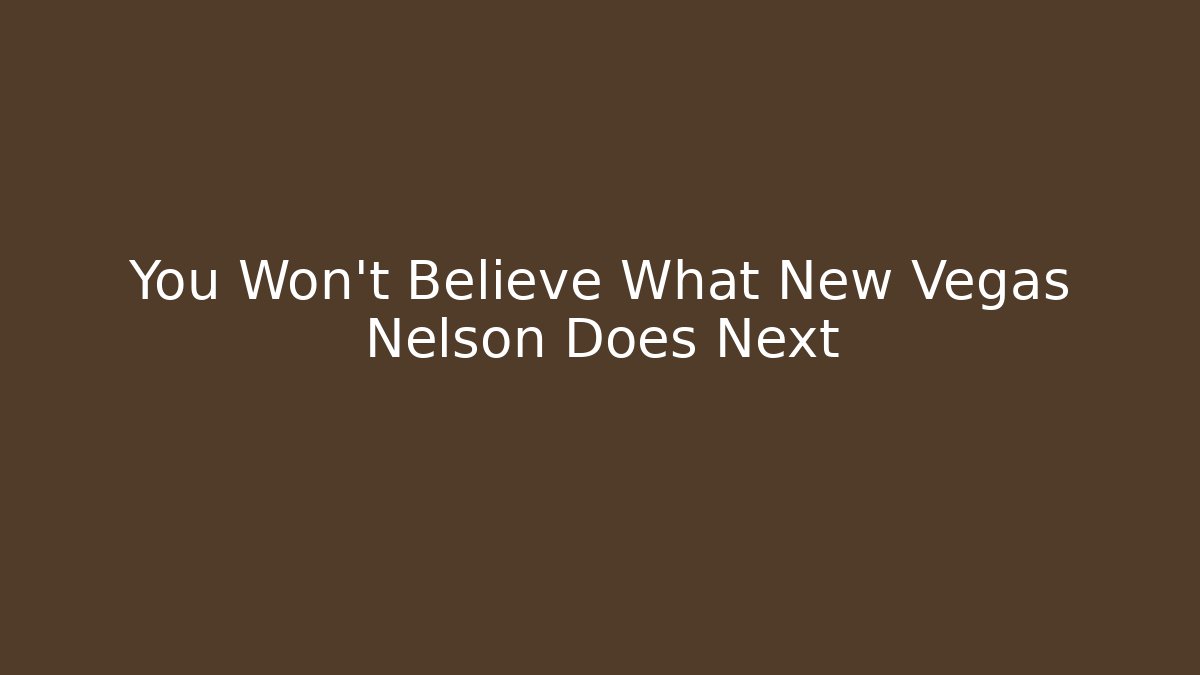 You Won't Believe What New Vegas Nelson Does Next