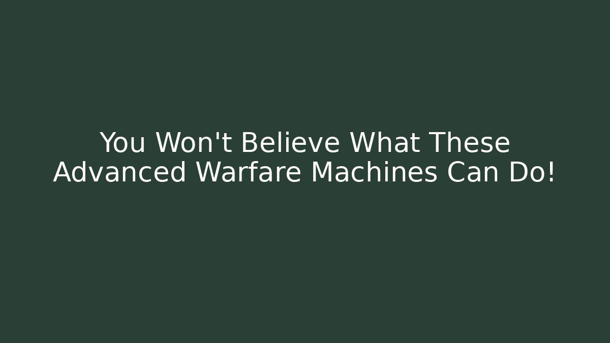 You Won't Believe What These Advanced Warfare Machines Can Do!