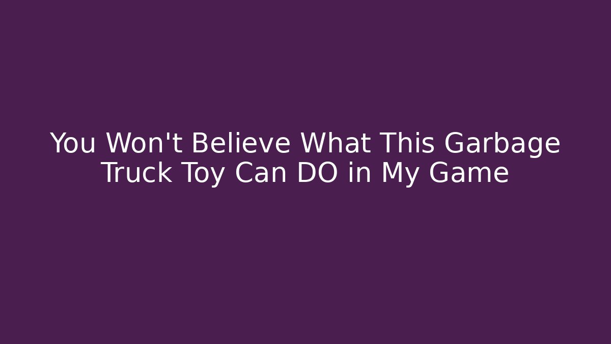 You Won't Believe What This Garbage Truck Toy Can DO in My Game
