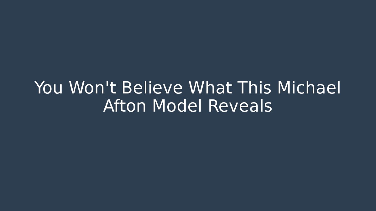 You Won't Believe What This Michael Afton Model Reveals