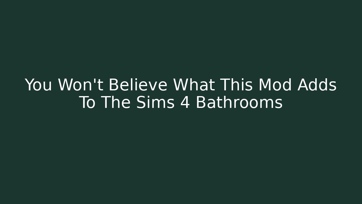 You Won't Believe What This Mod Adds To The Sims 4 Bathrooms
