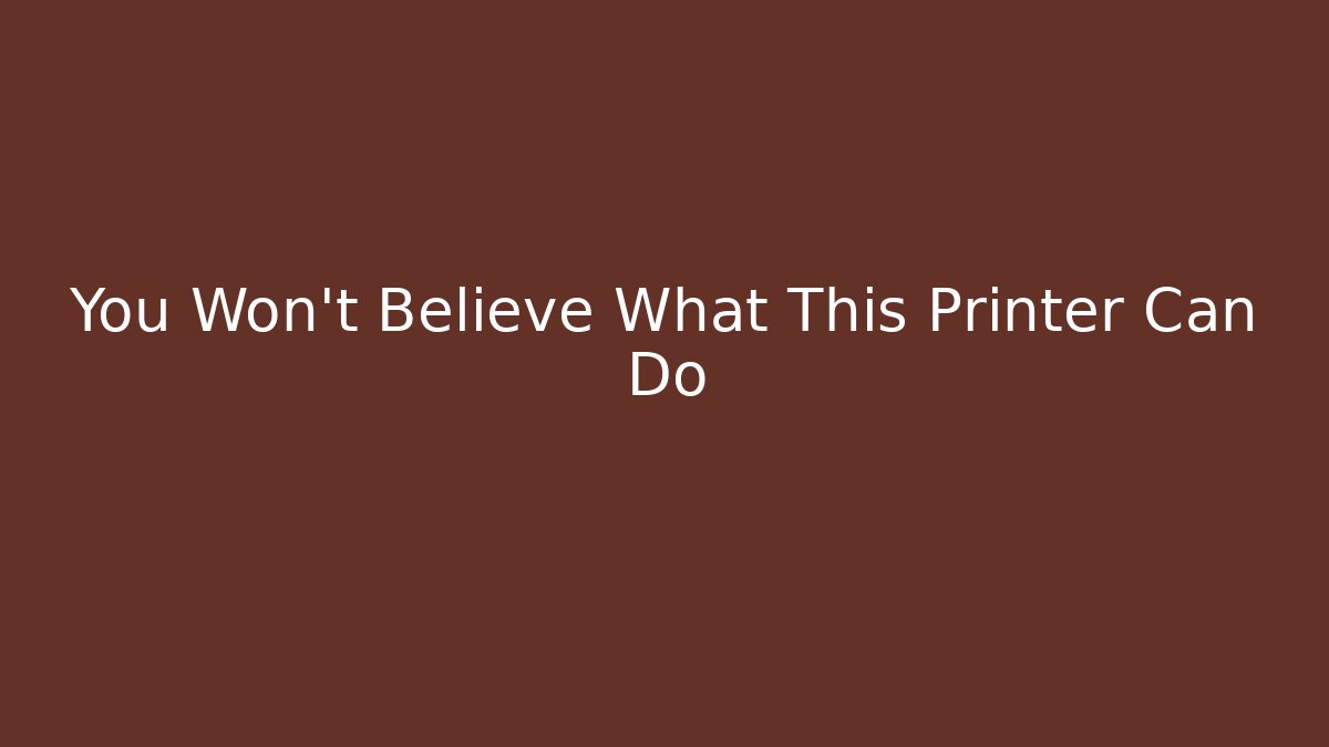 You Won't Believe What This Printer Can Do