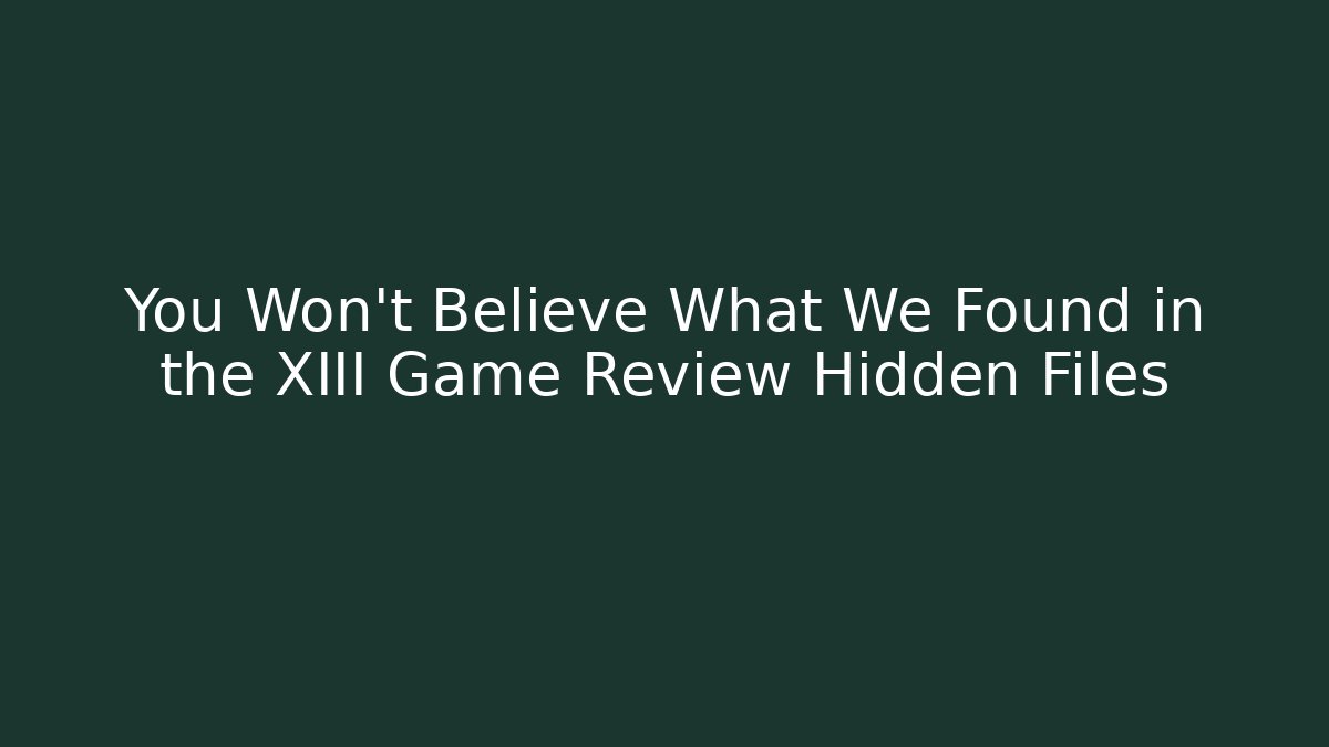 You Won't Believe What We Found in the XIII Game Review Hidden Files - Buddy Program