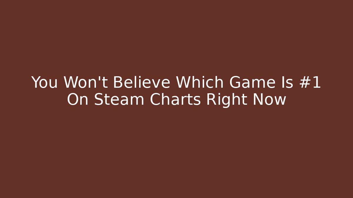 You Won't Believe Which Game Is #1 On Steam Charts Right Now