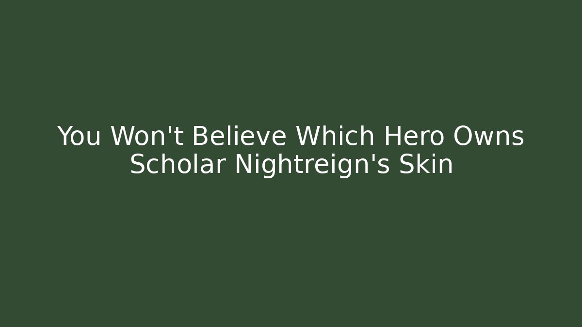 You Won't Believe Which Hero Owns Scholar Nightreign's Skin