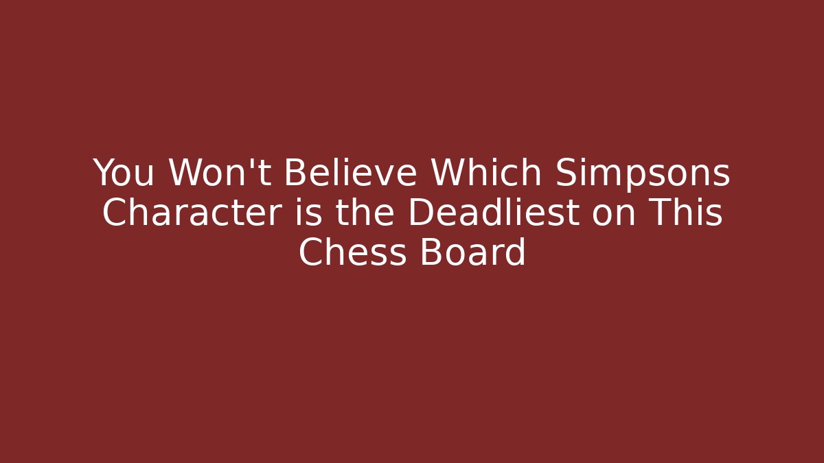 You Won't Believe Which Simpsons Character is the Deadliest on This Chess Board