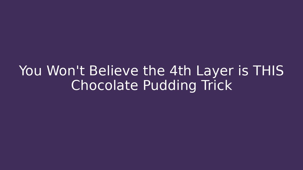 You Won't Believe the 4th Layer is THIS Chocolate Pudding Trick